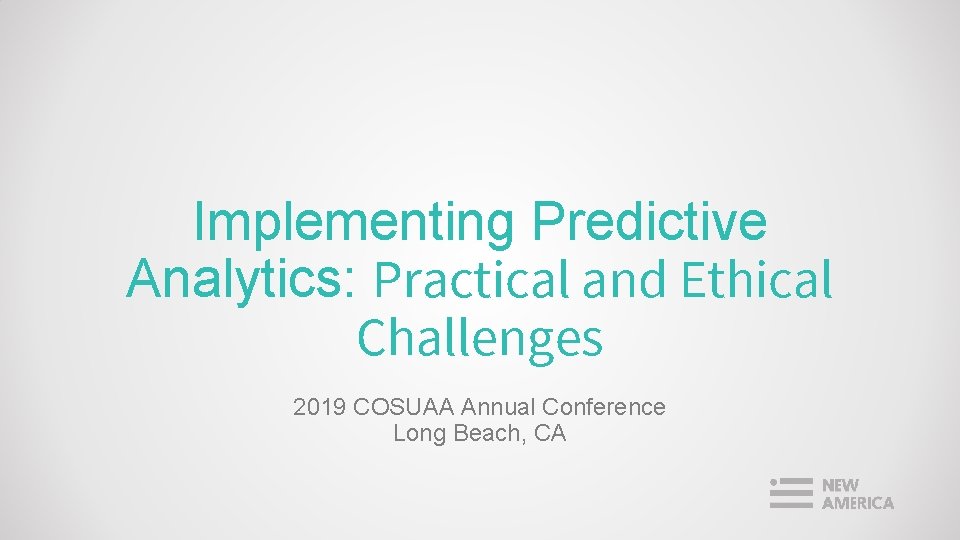 Implementing Predictive Analytics: Practical and Ethical Challenges 2019 COSUAA Annual Conference Long Beach, CA