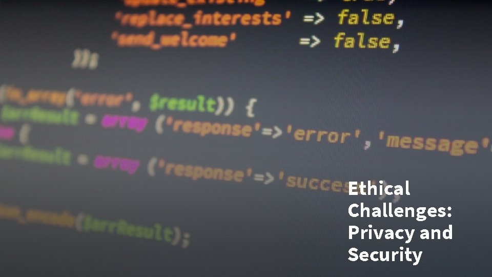 Ethical Challenges: Privacy and Security 