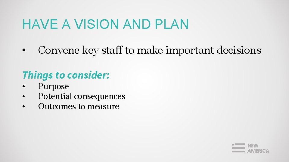 HAVE A VISION AND PLAN • Convene key staff to make important decisions Things