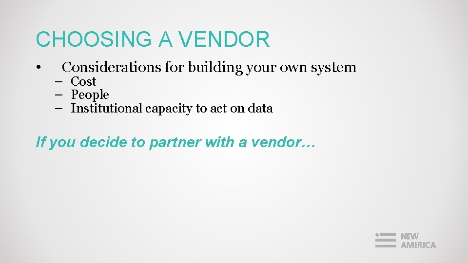 CHOOSING A VENDOR • Considerations for building your own system − Cost − People