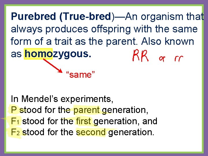 Purebred (True-bred)—An organism that always produces offspring with the same form of a trait