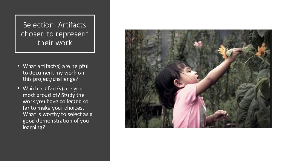 Selection: Artifacts chosen to represent their work • What artifact(s) are helpful to document