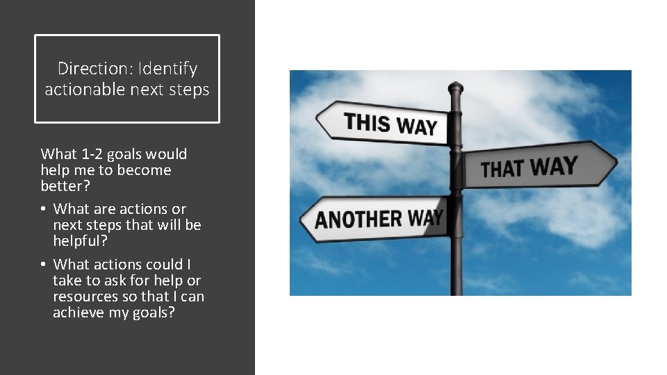Direction: Identify actionable next steps What 1 -2 goals would help me to become