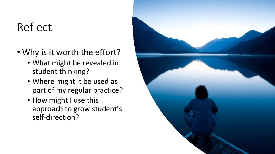 Reflect • Why is it worth the effort? • What might be revealed in
