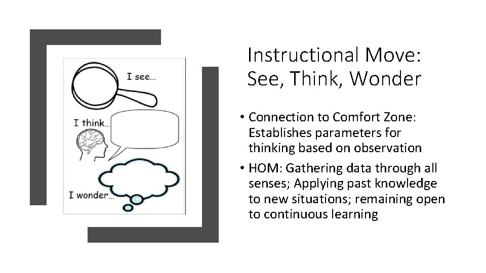 Instructional Move: See, Think, Wonder • Connection to Comfort Zone: Establishes parameters for thinking