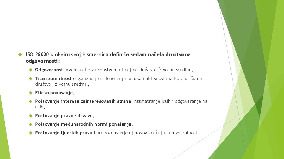  ISO 26000 u okviru svojih smernica definiše sedam načela društvene odgovornosti: Odgovornost organizacije