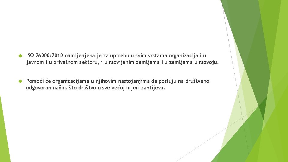  ISO 26000: 2010 namijenjena je za uptrebu u svim vrstama organizacija i u