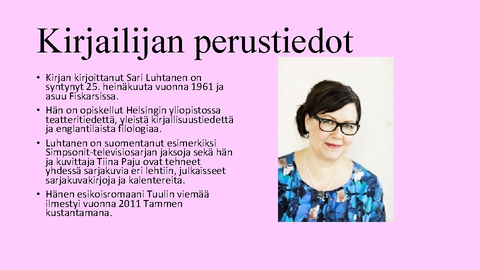 Kirjailijan perustiedot • Kirjan kirjoittanut Sari Luhtanen on syntynyt 25. heinäkuuta vuonna 1961 ja