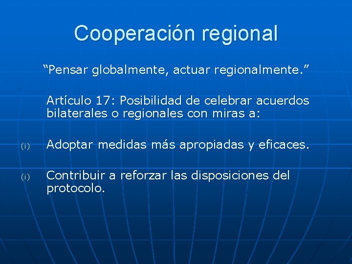 Cooperación regional “Pensar globalmente, actuar regionalmente. ” Artículo 17: Posibilidad de celebrar acuerdos bilaterales