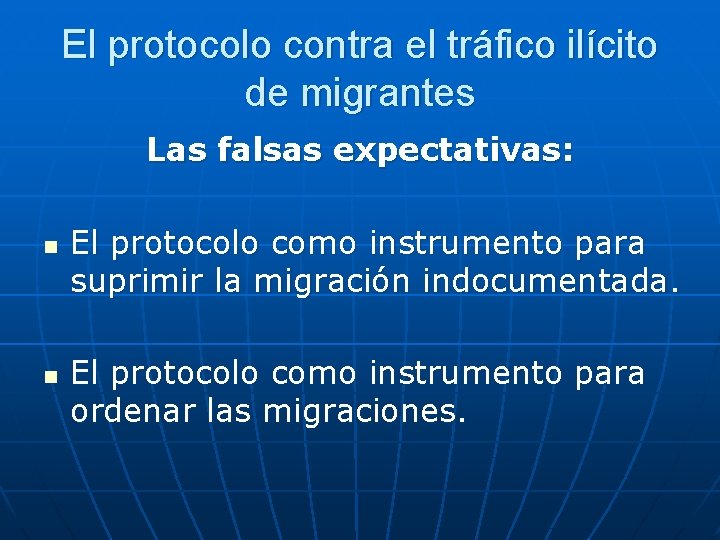 El protocolo contra el tráfico ilícito de migrantes Las falsas expectativas: n n El