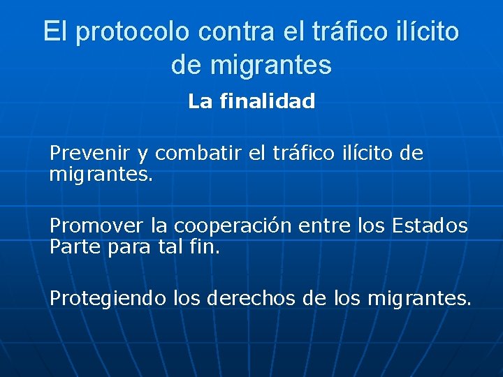 El protocolo contra el tráfico ilícito de migrantes La finalidad Prevenir y combatir el