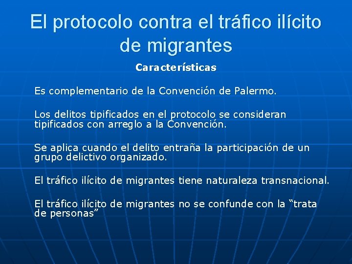 El protocolo contra el tráfico ilícito de migrantes Características Es complementario de la Convención