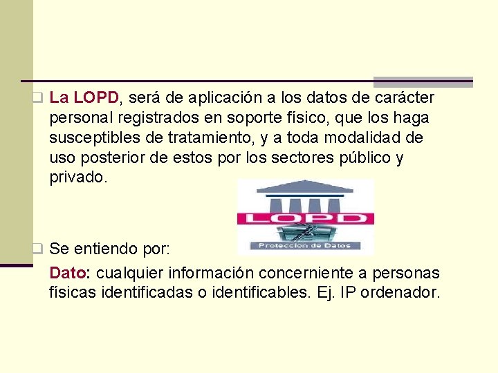 q La LOPD, será de aplicación a los datos de carácter personal registrados en