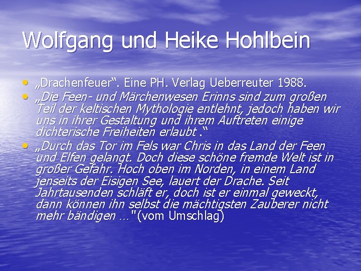 Wolfgang und Heike Hohlbein • „Drachenfeuer“. Eine PH. Verlag Ueberreuter 1988. • „Die Feen-