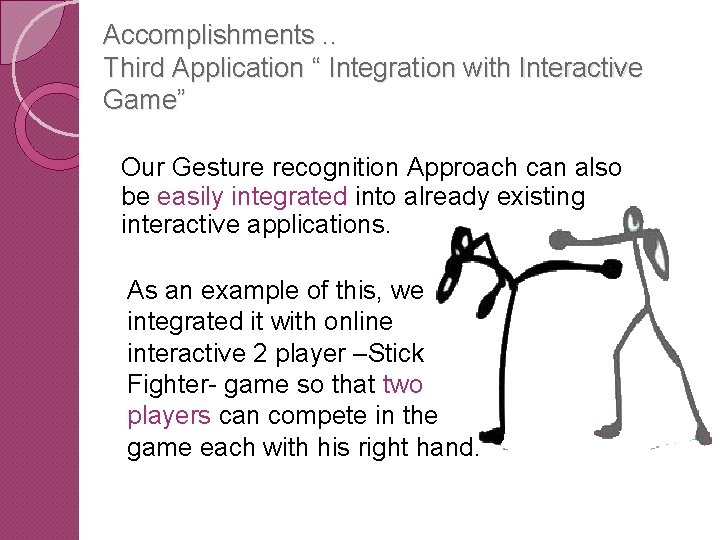 Accomplishments. . Third Application “ Integration with Interactive Game” Our Gesture recognition Approach can