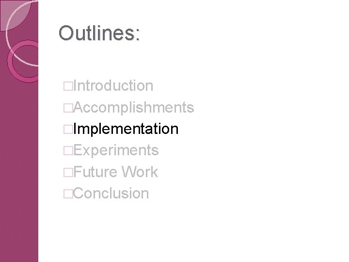 Outlines: �Introduction �Accomplishments �Implementation �Experiments �Future Work �Conclusion 