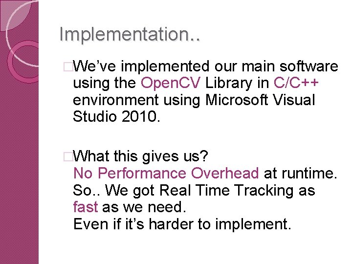 Implementation. . �We’ve implemented our main software using the Open. CV Library in C/C++