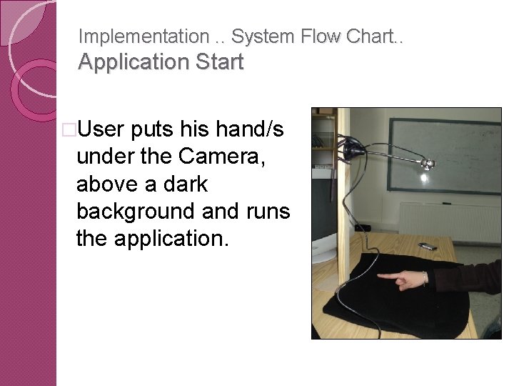 Implementation. . System Flow Chart. . Application Start �User puts his hand/s under the