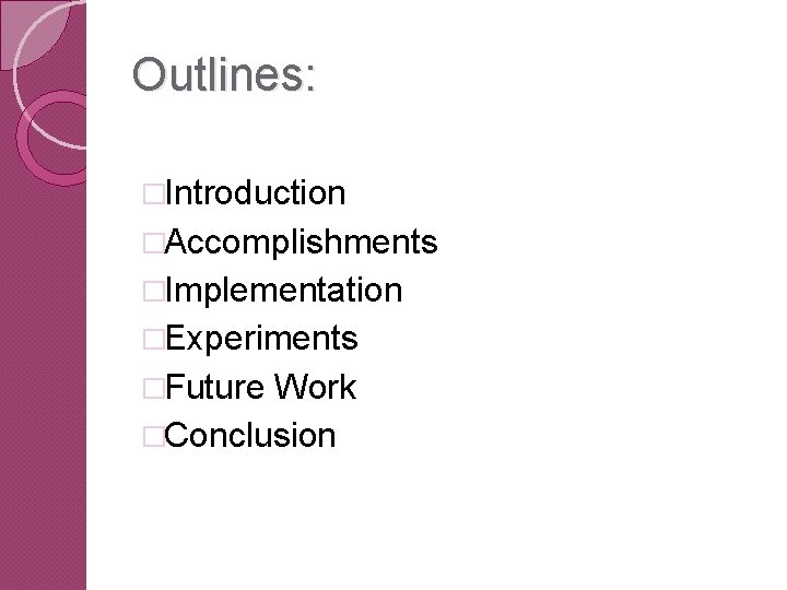 Outlines: �Introduction �Accomplishments �Implementation �Experiments �Future Work �Conclusion 