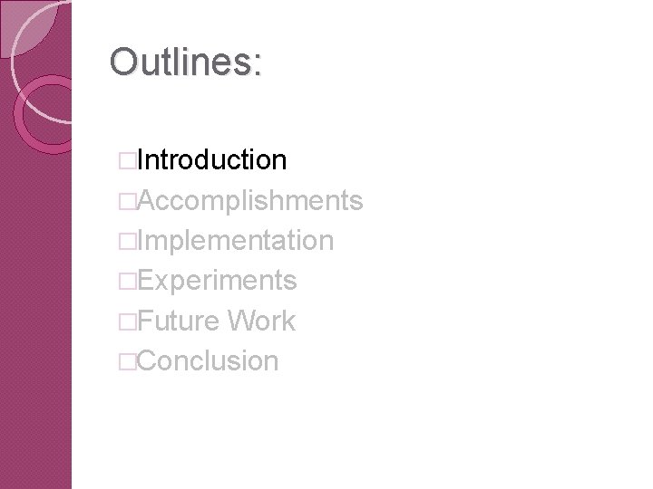 Outlines: �Introduction �Accomplishments �Implementation �Experiments �Future Work �Conclusion 