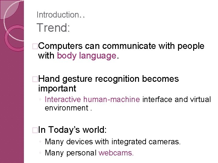 Introduction. . Trend: �Computers can communicate with people with body language. �Hand gesture recognition