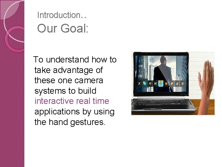 Introduction. . Our Goal: To understand how to take advantage of these one camera