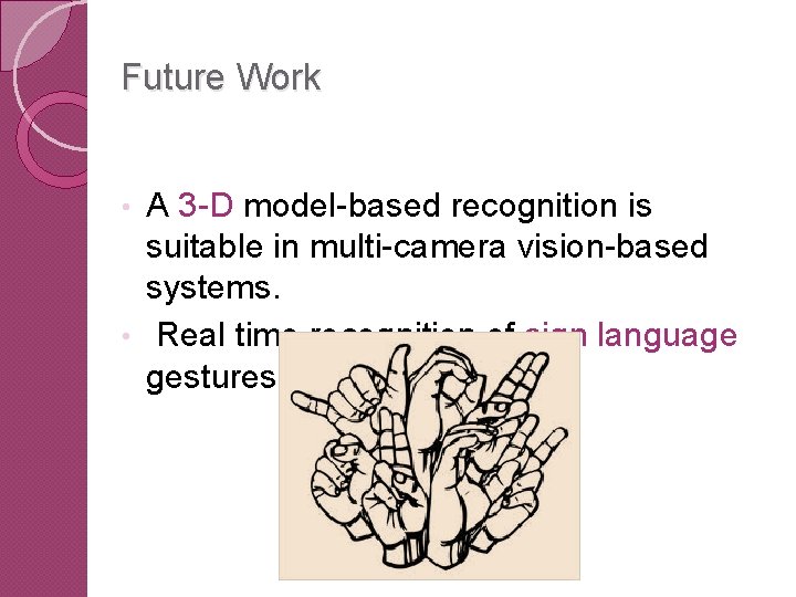 Future Work A 3 -D model-based recognition is suitable in multi-camera vision-based systems. •