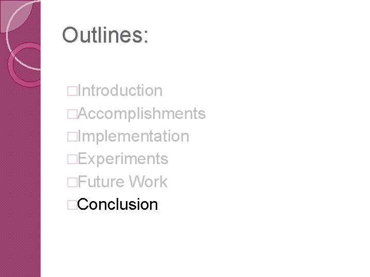 Outlines: �Introduction �Accomplishments �Implementation �Experiments �Future Work �Conclusion 