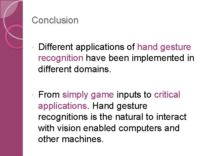 Conclusion • Different applications of hand gesture recognition have been implemented in different domains.