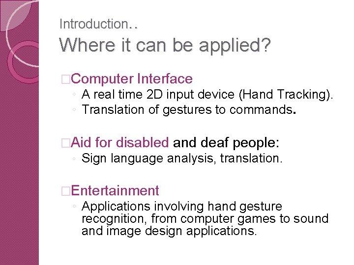 Introduction. . Where it can be applied? �Computer Interface ◦ A real time 2