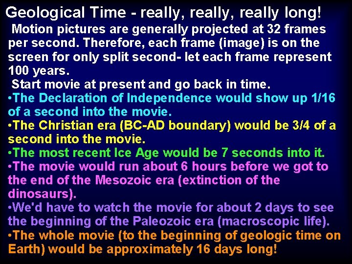 Geological Time - really, really long! Motion pictures are generally projected at 32 frames