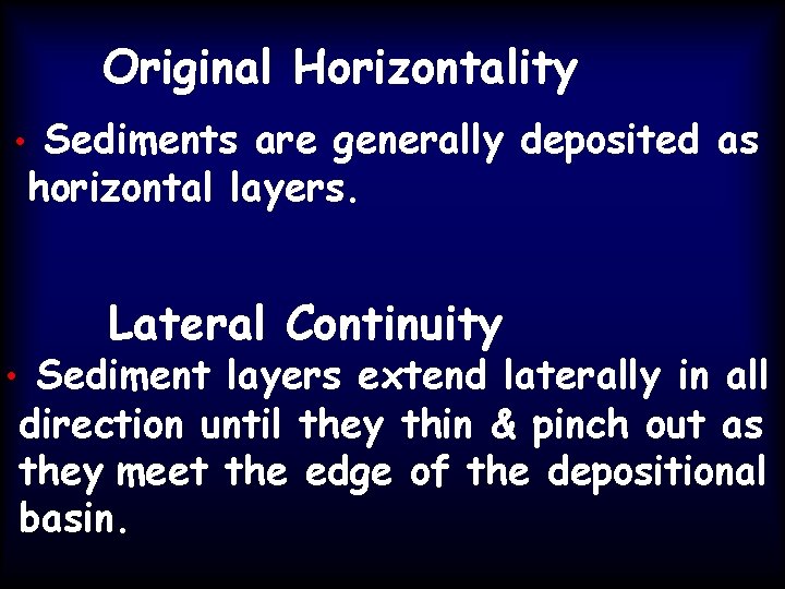 Original Horizontality • Sediments are generally deposited as horizontal layers. Lateral Continuity • Sediment