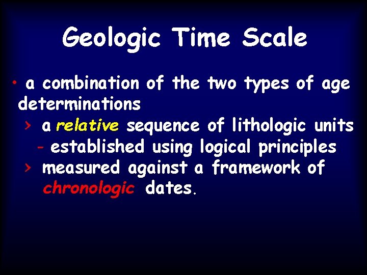 Geologic Time Scale • a combination of the two types of age determinations >