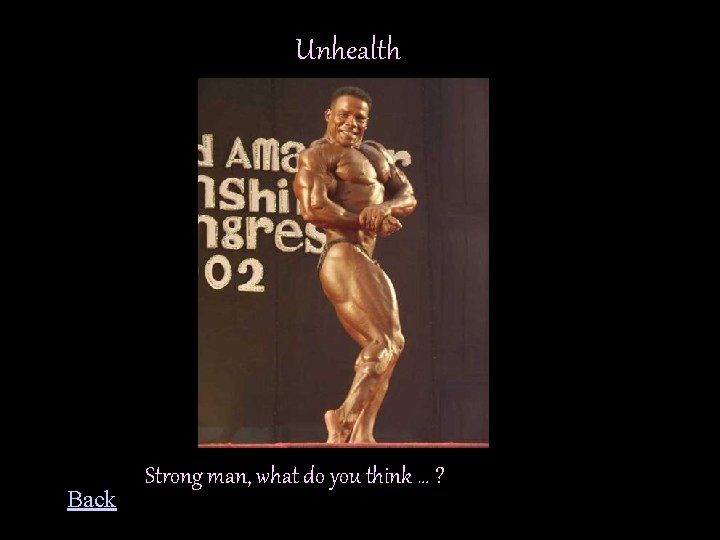 Unhealth 3 Back Strong man, what do you think … ? 