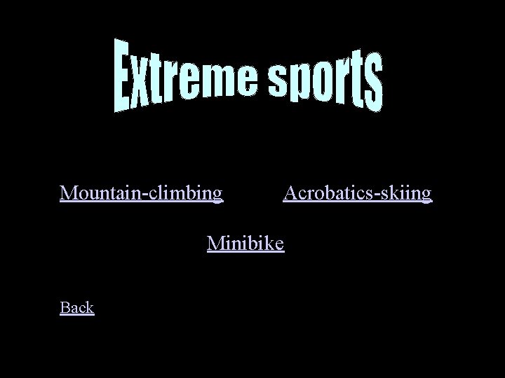 Extreme sports Mountain-climbing Acrobatics-skiing Minibike Back 