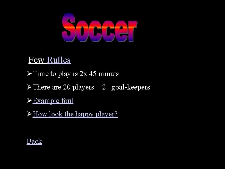 soccer Few Rulles ØTime to play is 2 x 45 minuts ØThere are 20