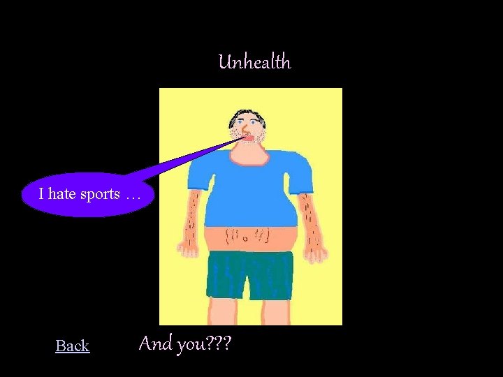 Unhealth 1 I hate sports … Back And you? ? ? 