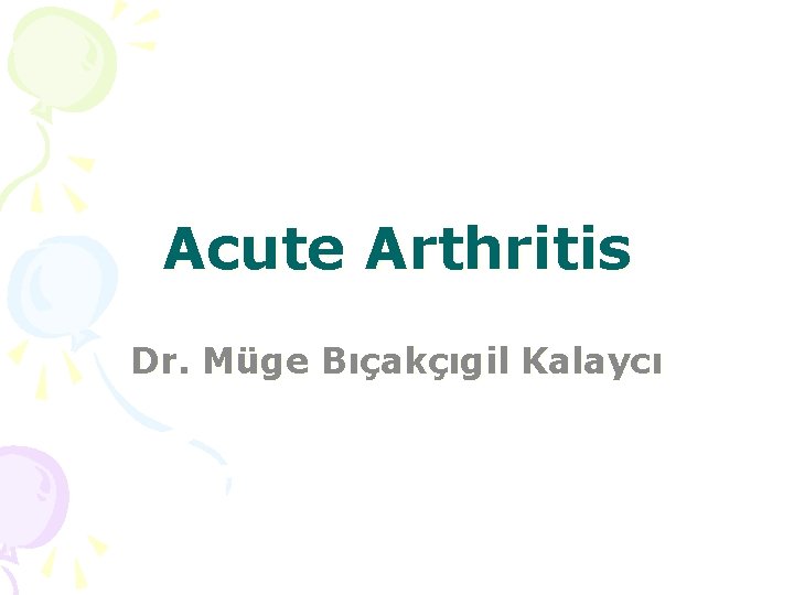 Acute Arthritis Dr. Müge Bıçakçıgil Kalaycı 