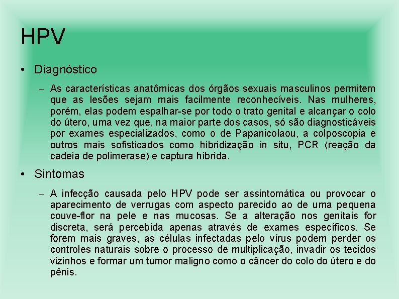 HPV • Diagnóstico – As características anatômicas dos órgãos sexuais masculinos permitem que as