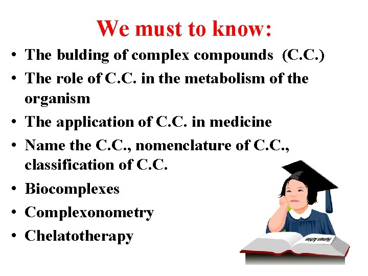 We must to know: • The bulding of complex compounds (C. C. ) •