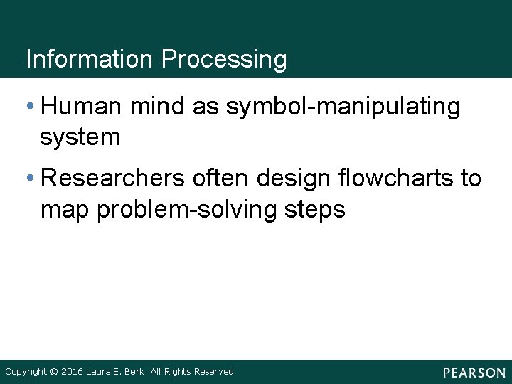 Information Processing • Human mind as symbol-manipulating system • Researchers often design flowcharts to