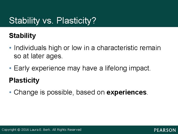 Stability vs. Plasticity? Stability • Individuals high or low in a characteristic remain so