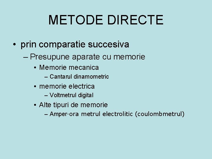 METODE DIRECTE • prin comparatie succesiva – Presupune aparate cu memorie • Memorie mecanica