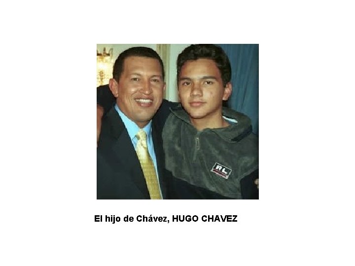 El hijo de Chávez, HUGO CHAVEZ 
