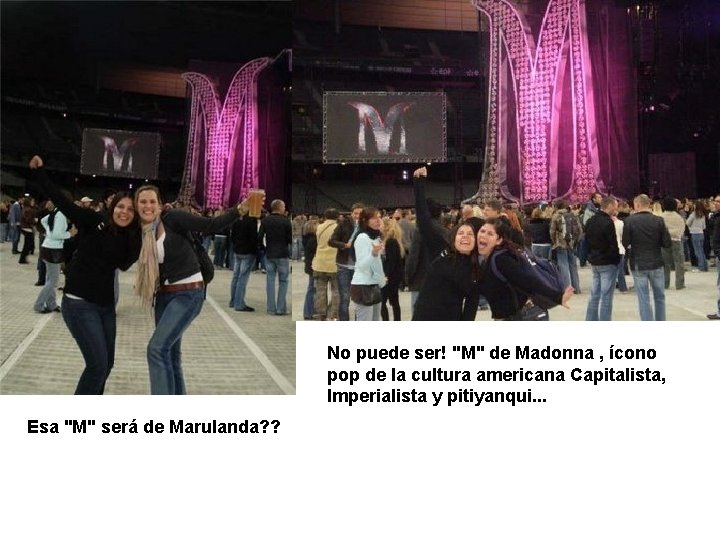 No puede ser! "M" de Madonna , ícono pop de la cultura americana Capitalista,