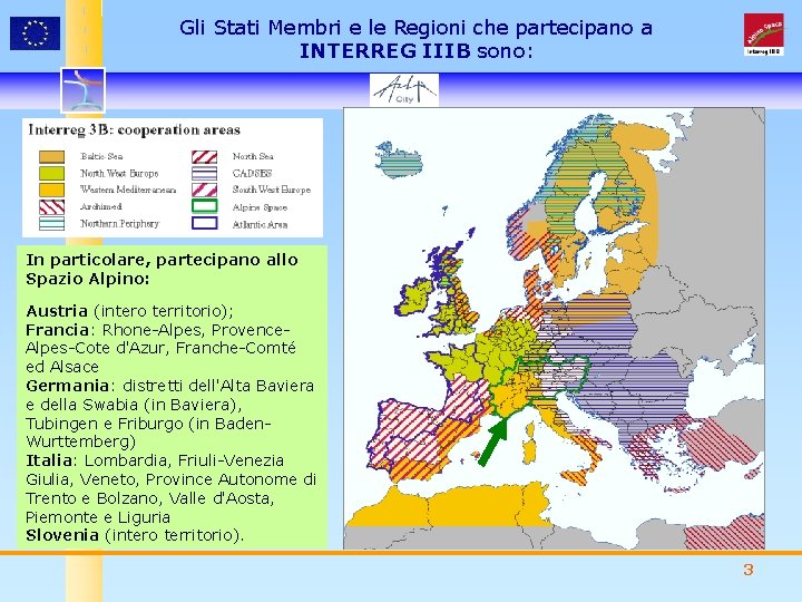 Gli Stati Membri e le Regioni che partecipano a INTERREG IIIB sono: In particolare,