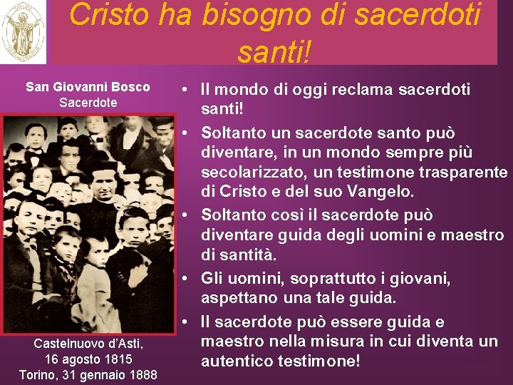 Cristo ha bisogno di sacerdoti santi! San Giovanni Bosco Sacerdote Castelnuovo d’Asti, 16 agosto