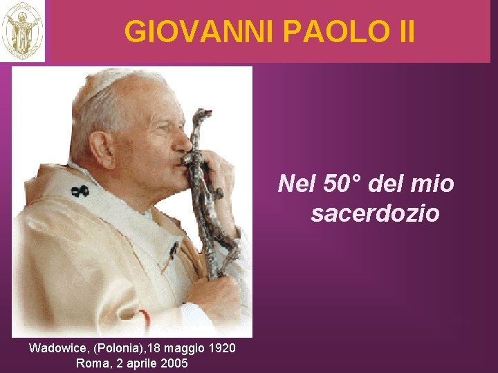 GIOVANNI PAOLO II Nel 50° del mio sacerdozio RITARDO Wadowice, (Polonia), 18 maggio 1920