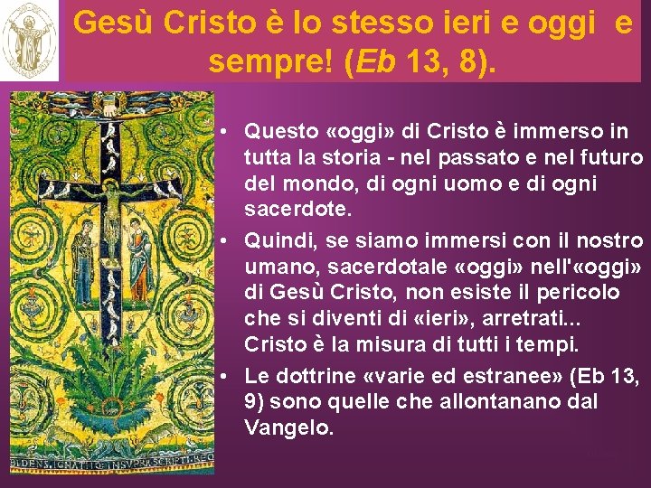 Gesù Cristo è lo stesso ieri e oggi e sempre! (Eb 13, 8). •