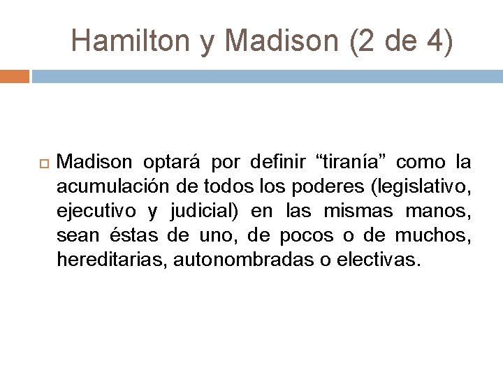  Hamilton y Madison (2 de 4) Madison optará por definir “tiranía” como la